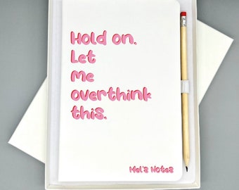 Hold on. Let me overthink this - Funny Quote Notepad Notebook Journal - Personalise with name
