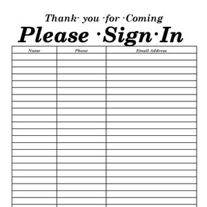 May include: A black and white sign that says "Thank you for coming. Please Sign In." with a blank sign-in sheet below with columns for name, phone, and email address.