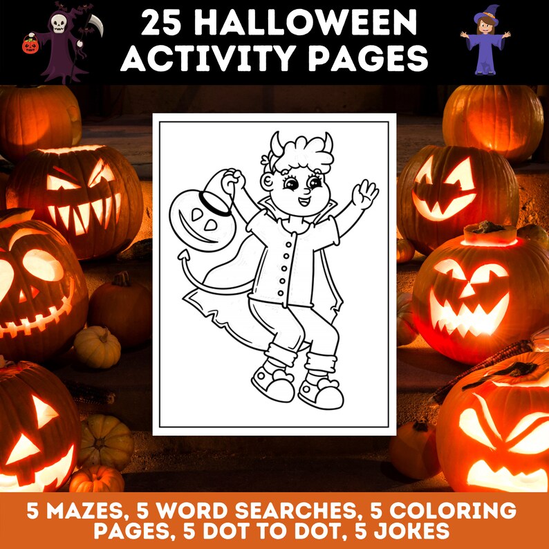 May include: A black and white illustration of a child dressed as a devil holding a jack-o-lantern. The illustration is surrounded by a white border. The text "25 HALLOWEEN ACTIVITY PAGES" is at the top of the image. The text "5 MAZES, 5 WORD SEARCHES, 5 COLORING PAGES, 5 DOT TO DOT, 5 JOKES" is at the bottom of the image.