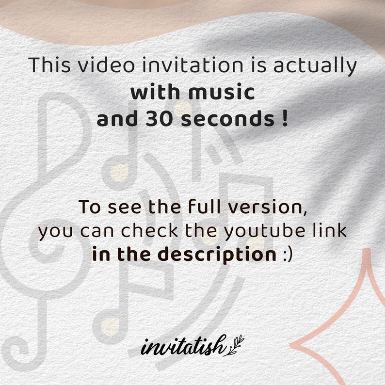 Puede incluir: Un fondo blanco con un dise&ntilde;o de nota musical y el texto "This video invitation is actually with music and 30 seconds! To see the full version, you can check the youtube link in the description :) invitatish"