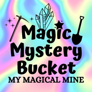 May include: A black and white illustration of a pickaxe, shovel, crystals, and a star on a rainbow background. The text "Magic Mystery Bucket MY MAGICAL MINE" is written below the illustration.