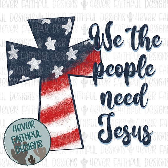 We the People Need Jesus PNG Cute Patriotic Shirt Design PNG Etsy Finland