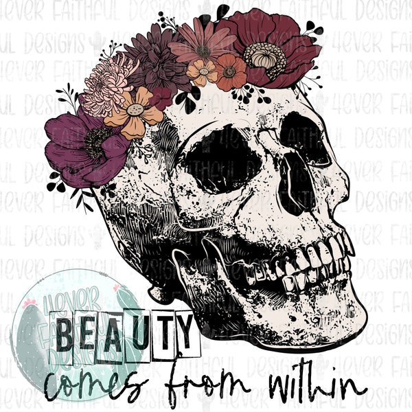 Beauty comes from within, Floral Skull PNG, Digital Design, Digital Download, Skull with Flowers, PNG digital download