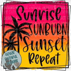 Sunrise, Sunburn, Sunset, Repeat, Cute Summer Shirt Design, Cute Beach Shirt, PNG file, Sublimation Digital Download, Digital Design