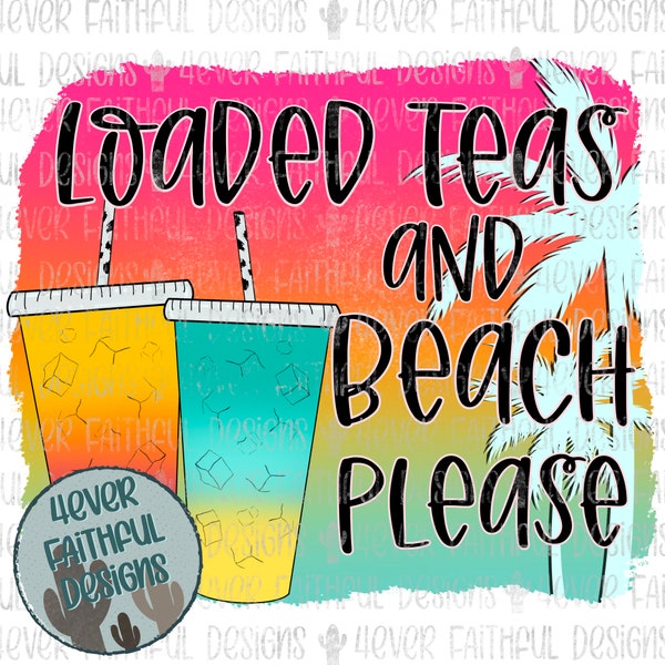 Loaded Teas and Beach Please PNG, Cute Loaded Tea Shirt , Loaded Teas Digital Design, PNG file, Sublimation Digital Design, Digital Download