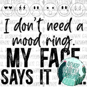 Ich brauche keinen Stimmungsring, mein Gesicht sagt alles, lustiges Shirt png, lustige Gesichter PNG, PNG digitales Design, digitaler Download, lustiges Shirt Design