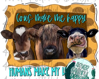 Cows make me happy, Humans make my head hurt, Cow Shirt Design, Cow with Turquoise, PNG file, Sublimation Digital Design, Digital Download