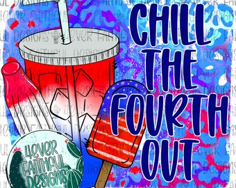 Chill the fourth out PNG, Cute Patriotic Shirt Design, 4th of July Shirt Design, Red White Blue, Patriotic PNG, Sublimation Digital Download