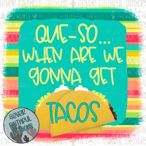 Que-so when are we gonna get tacos, Cute Taco Shirt Design, PNG file, Sublimation Digital Design, Digital Download
