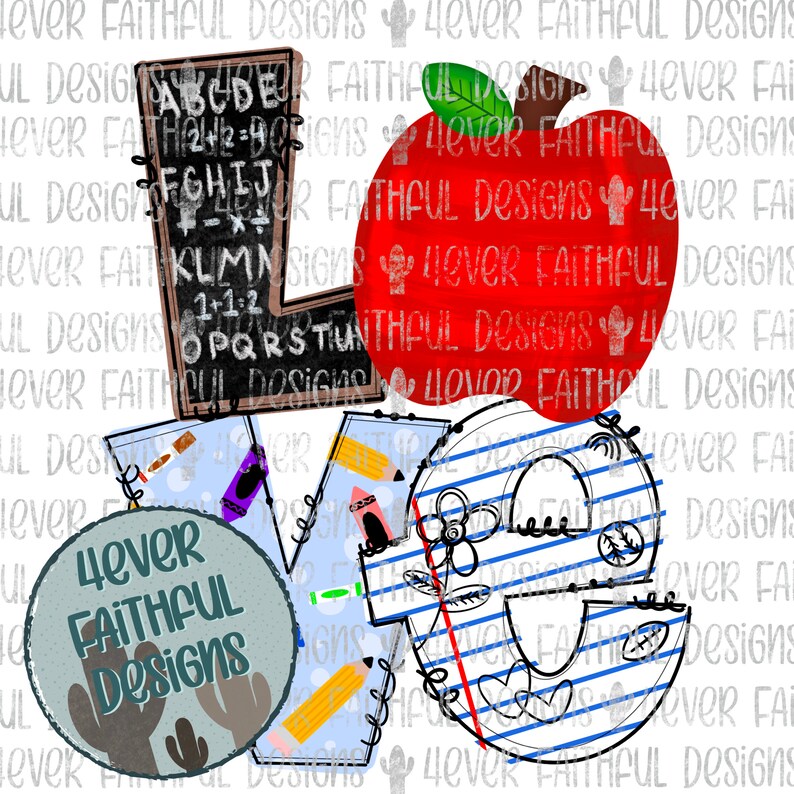 May include: A colorful graphic design featuring the word "LOVE" with a red apple, a chalkboard, and pencils. The design is surrounded by the text "4ever Faithful Designs".