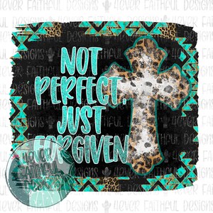 May include: A black background with a turquoise and gold geometric pattern. A white cross with a leopard print overlay is in the center. The text "NOT PERFECT. JUST FORGIVEN" is written in turquoise letters.