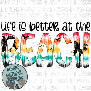 Life is better at the beach, Cute Summer Shirt, Tie Dye Sunset Beach Shirt Design, PNG file, Sublimation Digital Design, Digital Download