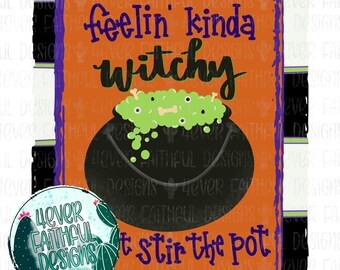 Feelin Kinda Witchy Might Stir The Pot, Lindo diseño de camisa de Halloween, Halloween Witch PNG, archivo PNG, descarga digital de sublimación