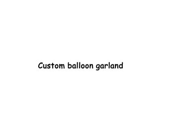 custom made balloon garland