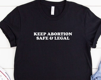 Keep Abortion Safe and Legal Shirt, Protect Roe Shirt, Abortion Rights Shirt, My Body My Choice Shirt, Abortion Ban Shirt, Pro Choice Shirt