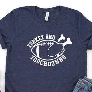 Turkey and Touchdowns Shirt, Thanksgiving Football Shirt, Turkey Football Shirt, Game Day Shirt, Funny Thanksgiving Tee, Football Fan Shirt