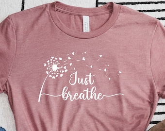 Just Breathe Shirt, Cute Dandelion Shirt, Meditation Shirt, Yoga Breathe Shirt, Meditation Gift, Yoga Shirt, Yoga Shirt Women, Gift For Yogi