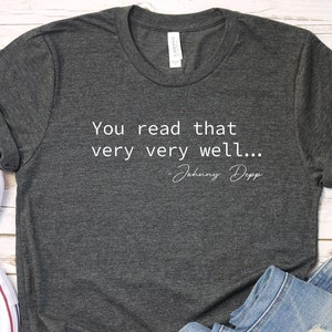 You Read That Very Very Well Johnny Depp Shirt, Funny Johnny Depp T-Shirt, Justice for Johnny Depp Shirt, Johnny Depp Trial Support Outfit