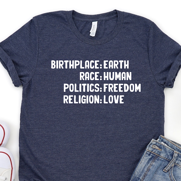Birthplace Earth Race Human Politics Freedom Religion Love, Humanity Shirt, Human Rights Shirt, Equality T-Shirt, BLM Shirt, Freedom Shirt