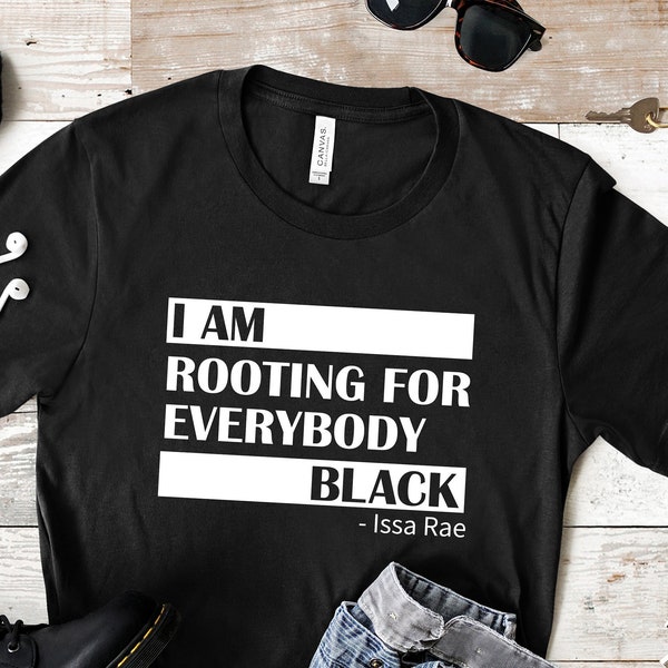 I Am Rooting For Everybody Black Shirt, Issa Rae, Issa Rae Shirt, Issa Rae T Shirt, Issa Rae Tee, Black Pride T Shirt, Black Pride T-Shirts