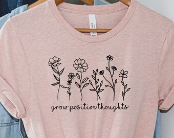 Grow Positive Thoughts Shirt, Positive Thought Tee, Mental Health Shirt, Kindness Shirt, Plant Shirt, Positive Shirt, Inspirational Shirt