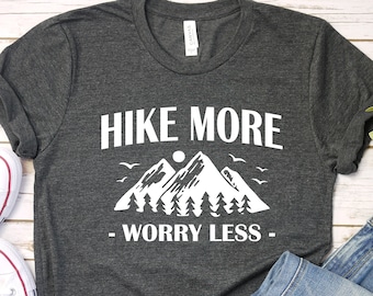 Hike More Worry Less Shirt, Hike Shirt, Hiking Shirt, Run Shirt, Walk Shirt, Travel Shirt, Camping Shirt, Wanderlust, Mountain Shirt, Sports