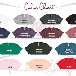 May include: Color chart showing different t-shirt colors, including white, black, heather navy, heather team purple, heather dark gray, heather maroon, heather mauve, kelly green, heather forest, heather deep teal, pink, heather peach, and red.