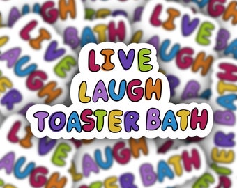 Live, Laugh, Toaster Bath   - Waterproof Sticker -  Hydroflask Sticker - Laptop Sticker - Waterproof Vinyl Sticker - funny Quote