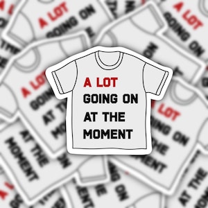 A Lot Going on At the Moment Sticker  Swift Sticker  - Waterproof Sticker  - Water bottle Sticker - Laptop Sticker - Vinyl Sticker