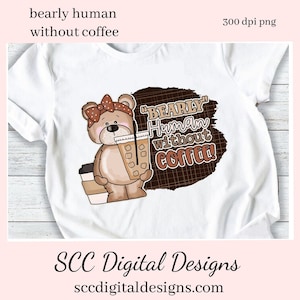 Bearly Human Without Coffee Clipart - Create Café Wall Decor, Barista Lovers Gifts, Mugs, Tumblers, T-Shirts, Printables, Java Lover Mug