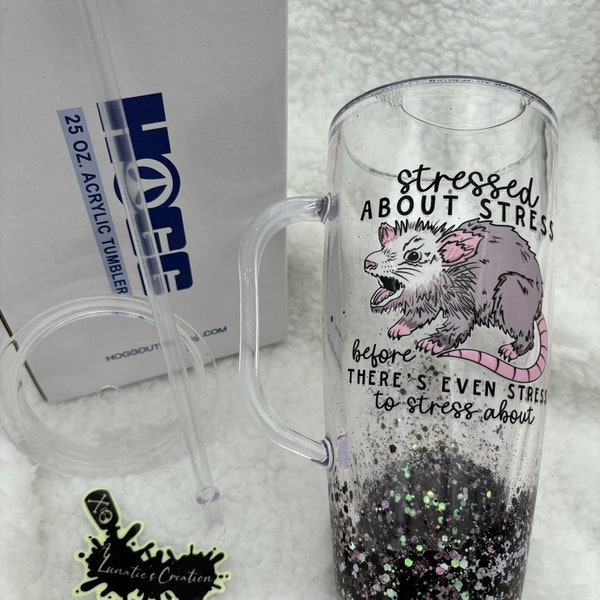 Stressed Opossum 25oz Glitter Globe Acrylic Tumbler with Handle, Lid and Straw, I Stress about Stress Before There's Stress Cup