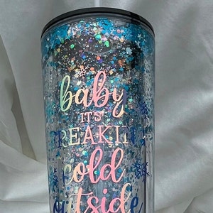 Baby It&#39;s Freaking Cold Outside  , 24oz Glitter Globe Acrylic Tumbler with lid and Clear Straw, Funny  Winter Tumbler,