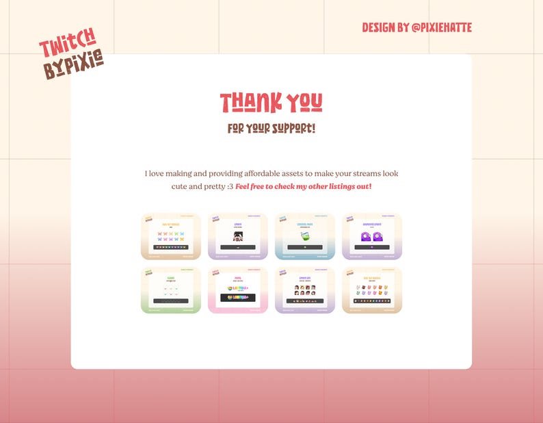 Op de afbeelding: Een digitale kunstafbeelding met de tekst "THANK YOU FOR YOUR SUPPORT!" in het rood. Hieronder staan acht kleine vierkante afbeeldingen met verschillende ontwerpen. In de linkerbovenhoek staat de tekst "TWITCH BYPIXIE". In de rechterbovenhoek staat de tekst "DESIGN BY @PIXIEHATTE".