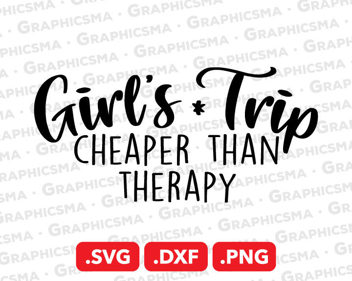 Girl's Trip Cheaper Than Therapy SVG File, Girl's Trip DXF, Girls Trip ...