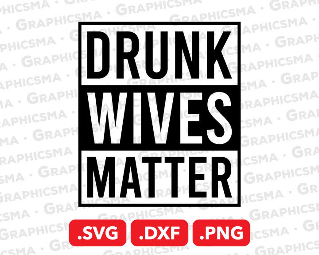 Drunk Wives Matter SVG File, Drunk Wives Matter DXF, Drunk