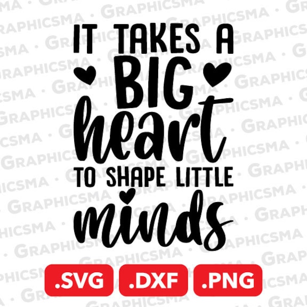 It Takes a Big Heart to Shape Little Minds SVG File, Teacher DXF Png, It Takes a Big Heart to Shape Little Minds SVG Files, Instant Download