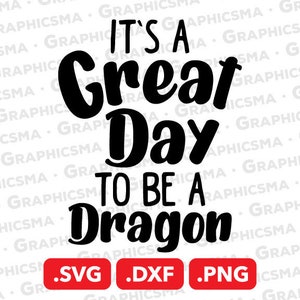 It's a Great Day to be a Dragon SVG File, It's a Great Day to be a Dragon DXF, It's a Great Day to be a Dragon SVG Files, Instant Download