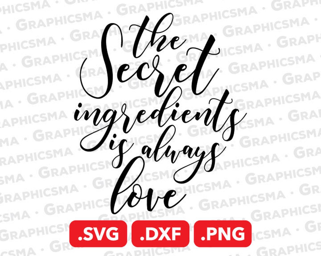 The Secret Ingredients is Always Love SVG File Love Etsy