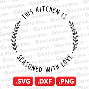 This Kitchen is Seasoned With Love SVG File, The Kitchen is Seasoned With Love This Kitchen is Seasoned With Love SVG Files Instant Download