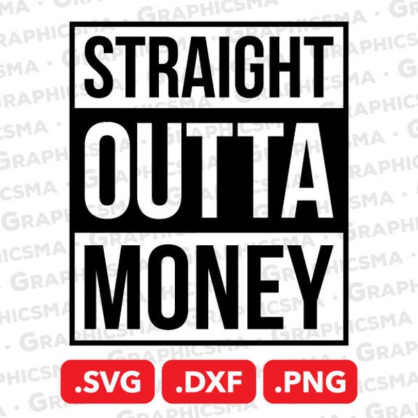 Straight Outta Money SVG File, Straight Outta Money DXF, Straight Outta Money Png Dxf Svg, Straight Outta Money SVG Files, Instant Download
