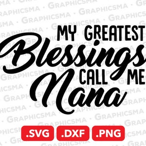 My Greatest Blessings Call Me Nana SVG File, Grandma DXF, Granny Gigi Png Svg, My Greatest Blessings Call Me Nana SVG Files Instant Download