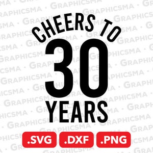 Cheers to 30 Years SVG File, Cheers to 30 Years DXF, Cheers to 30 Years Png, Anniversary Svg, Cheers to 30 Years SVG Files, Instant Download