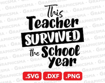 This Teacher Survived the School Year SVG File, Teach Teaching DXF Png Svg, This Teacher Survived the School Year SVG Files Instant Download
