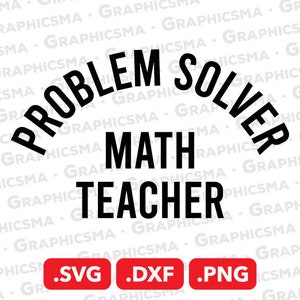 May include: Black and white text graphic that reads "Problem Solver Math Teacher". The text is in an arc shape. Below the text are three buttons that read ".SVG", ".DXF", and ".PNG".