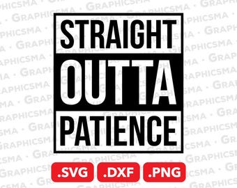 Straight Outta Patience SVG File, Cricut Straight Outta Svg, Straight Outta Patience SVG, Straight Outta Patience SVG Files Instant Download