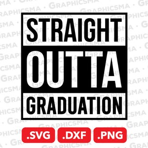 Straight Outta Graduation SVG File, Straight Outta Graduation DXF, Straight Outta Png, Straight Outta Graduation SVG Files, Instant Download
