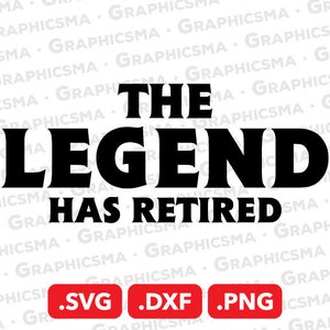 The Legend Has Retired SVG File, The Legend Has Retired DXF, The Legend Has Retired Png, The Legend Has Retired SVG Files, Instant Download
