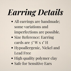 May include: Text on a cream-colored background reads "Earring Details." Bullet points describe handmade earrings, size reference (3" W x 1" H), hypoallergenic, nickel and lead-free, high-quality polymer clay, and safe for sensitive ears.