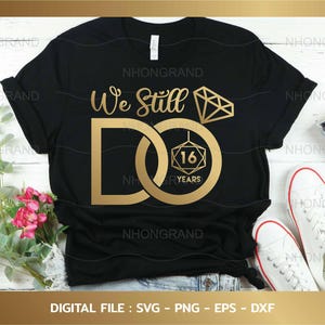 we doen nog steeds 16 jaar jubileum met diamanten ring gouden stijl, cadeau minnaar, t-shirt, Cricut Files, svg, png, eps, dxf, Instant Download