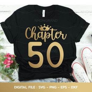 Hoofdstuk 50 jaar svg met kroon 50e verjaardag fantastische verjaardag gouden t-shirt, Cricut Files, svg, png, eps, dxf, Instant Download